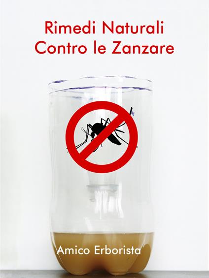 Rimedi naturali contro le zanzare - Amico Erborista - ebook