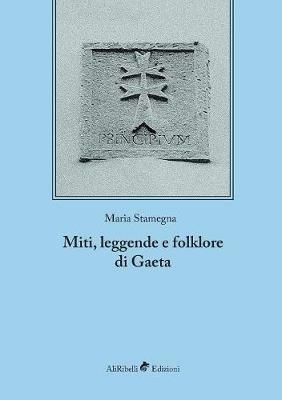Miti, leggende e folklore di Gaeta - Maria Stamegna - copertina