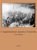 L' organizzazione operaia e l'anarchia