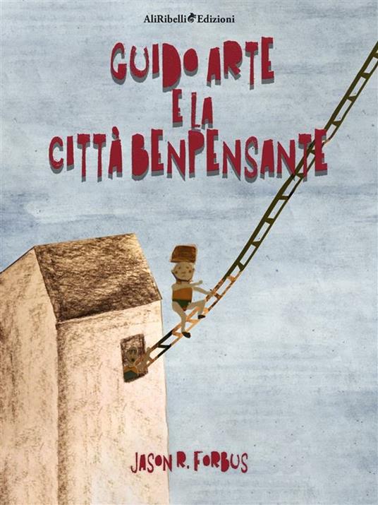 Guido Arte e la Città Benpensante - Jason R. Forbus - ebook