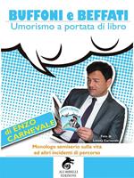 Buffoni e beffati. Umorismo a portata di libro. Monologo semiserio sulla vita ed altri incidenti di percorso
