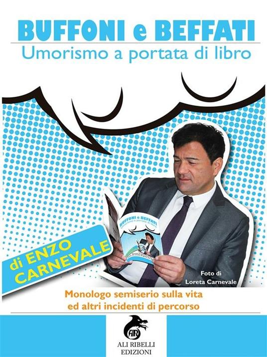 Buffoni e beffati. Umorismo a portata di libro. Monologo semiserio sulla vita ed altri incidenti di percorso - Enzo Carnevale - ebook