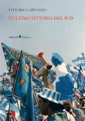 L' ultima vittoria del sud - Vittorio Capuozzo - copertina