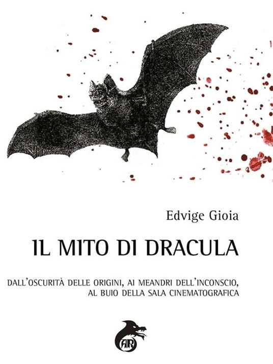 Il mito di Dracula. Dall'oscurità delle origini, ai meandri dell'inconscio al buio della sala cinematografica - Edvige Gioia - ebook