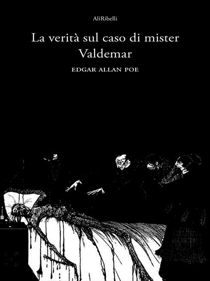 La verità sul caso di Mr. Valdemar - Edgar Allan Poe - ebook