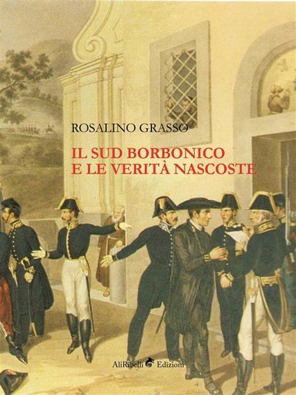 Il Sud borbonico e le verità nascoste - Rosalino Grasso - ebook
