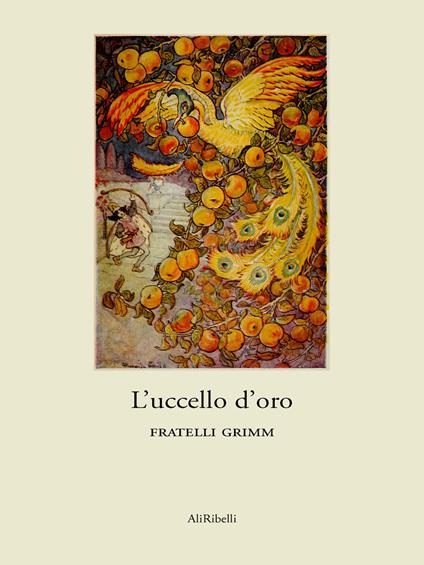 L' uccello d'oro - Jacob Grimm,Wilhelm Grimm - ebook