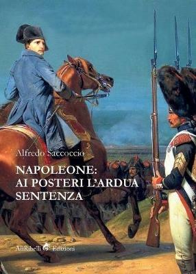 Napoleone: ai posteri l'ardua sentenza - Alfredo Saccoccio - copertina