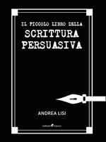 Il piccolo libro della scrittura persuasiva