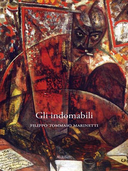 Gli indomabili - Filippo Tommaso Marinetti - ebook