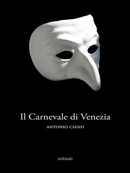 Il Carnevale di Venezia - Antonio Ciano - ebook