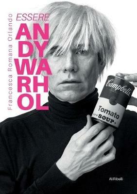 Essere Andy Warhol - Francesca Romana Orlando - copertina