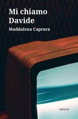 Mi chiamo Davide - Maddalena Caprara - copertina