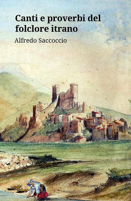 Canti e proverbi del folclore itrano - Alfredo Saccoccio - ebook