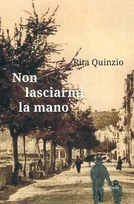 Non lasciarmi la mano - Rita Quinzio - copertina