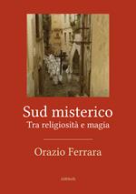 Sud misterico. Tra religiosità e magia