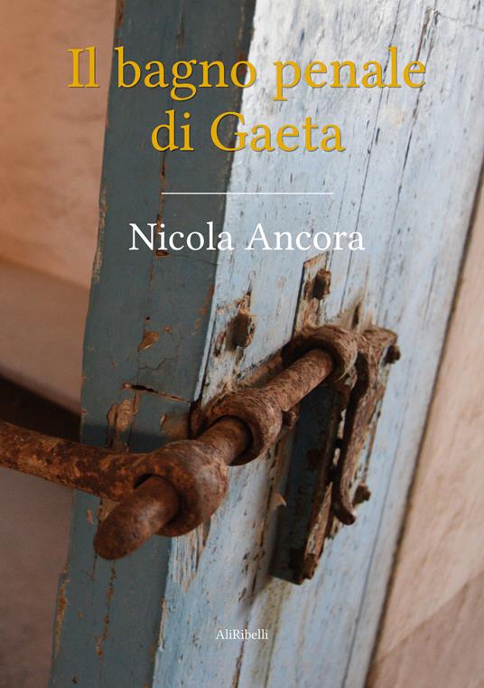 Il bagno penale di Gaeta - Nicola Ancora - copertina
