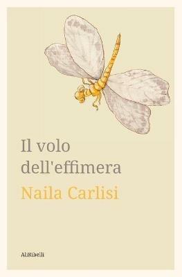 Il volo dell'effimera - Naila Carlisi - copertina