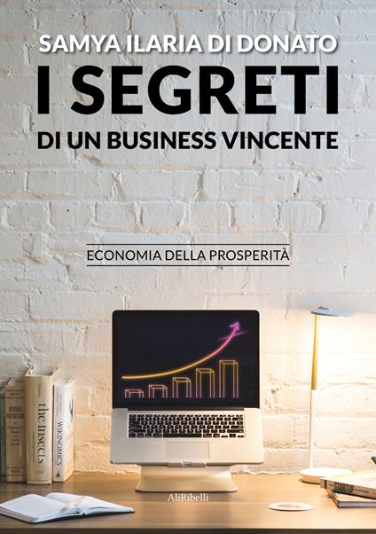 I segreti di un business vincente. Economia della prosperità - Samya Ilaria Di Donato - copertina