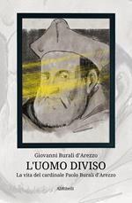 L' uomo diviso. La vita del cardinale Paolo Burali d'Arezzo