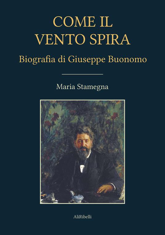 Come il vento spira. Biografia di Giuseppe Buonomo - Maria Stamegna - copertina