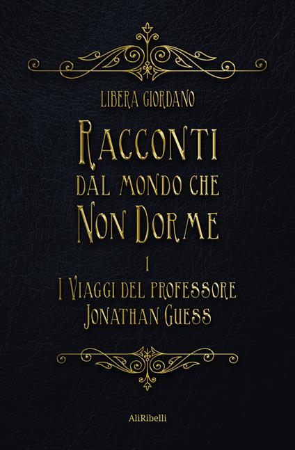 I viaggi del professor Jonathan Guess. Racconti dal Mondo che non Dorme. Vol. 1 - Libera Giordano - ebook