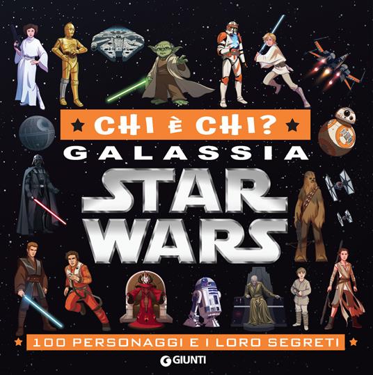 Chi è chi? Galassia Star Wars. 100 personaggi e i loro segreti - Disney,Lucas - ebook
