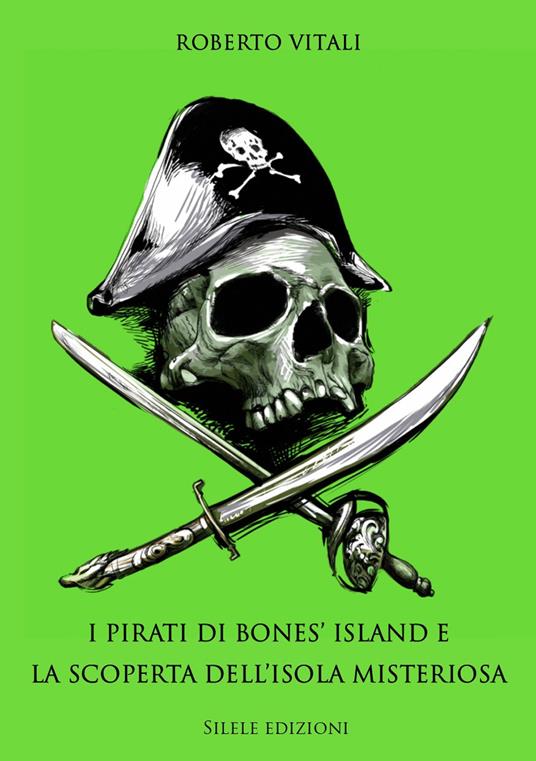 I pirati di Bones' Island e la scoperta dell'isola misteriosa - Roberto Vitali - copertina