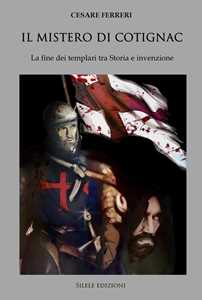 Il mistero di Cotignac. La fine dei templari tra storia e invenzione