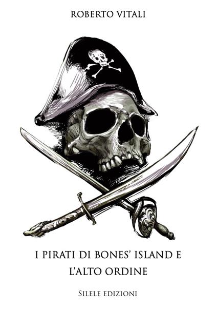I pirati di bones' island e l'alto ordine - Roberto Vitali - copertina