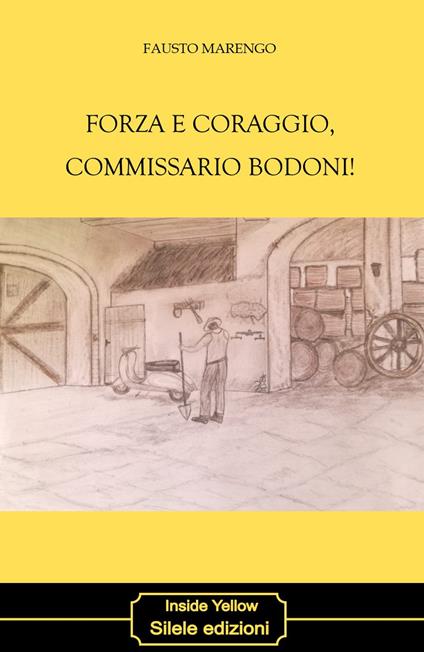 Forza e coraggio, commissario Bodoni! - Fausto Marengo - copertina