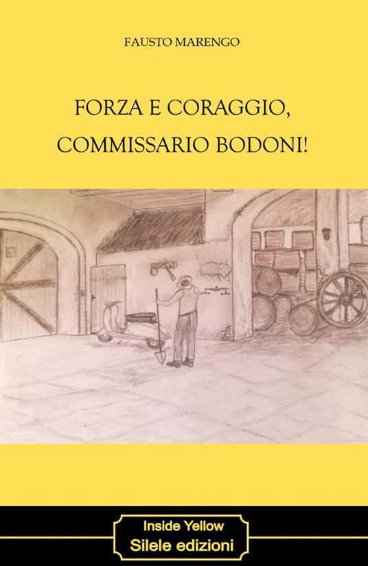 Forza e coraggio, commissario Bodoni! - Fausto Marengo - copertina