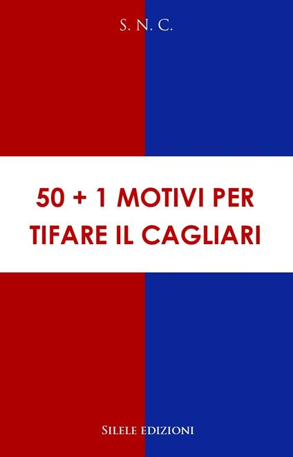 50+1 motivi per tifare il Cagliari - S.n.c. - copertina