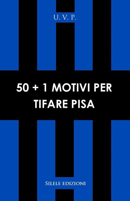 50+1 motivi per tifare Pisa - U.V.P. - copertina
