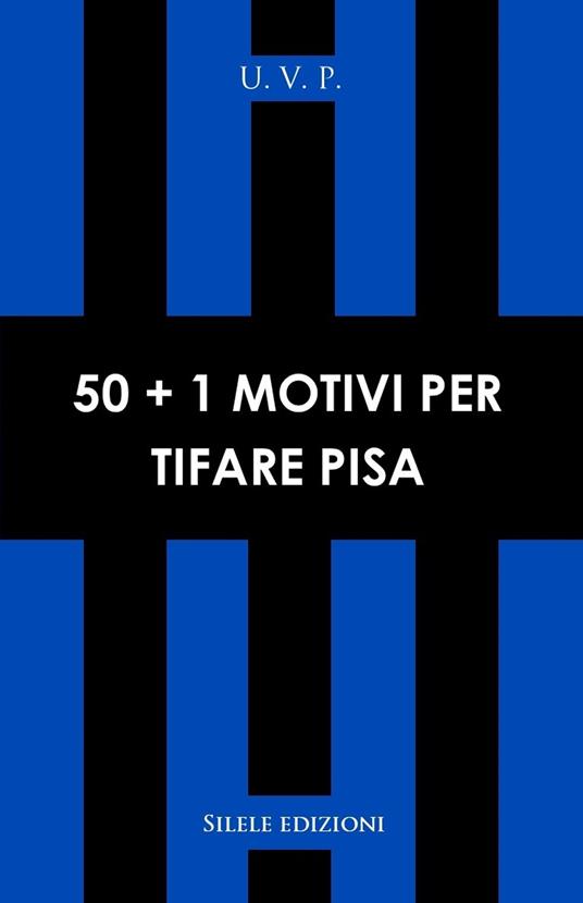 50+1 motivi per tifare Pisa - U.V.P. - copertina