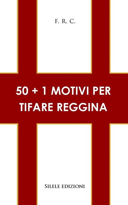 50+1 motivi per tifare Reggina - F.R.C. - copertina