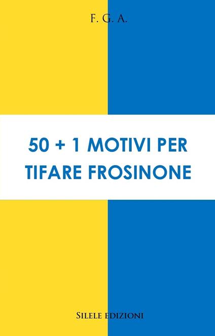 50+1 motivi per tifare Frosinone - F.G.A. - copertina