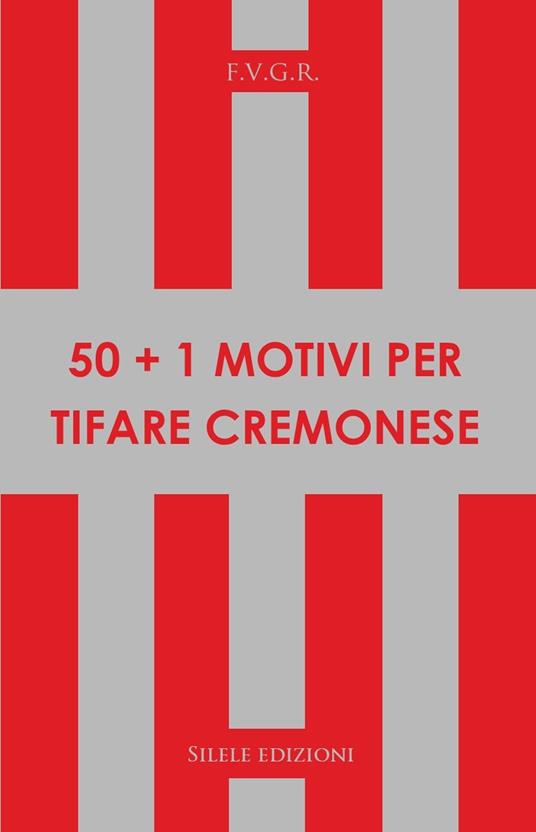 50+1 motivi per tifare cremonese - F.V.G.R. - copertina