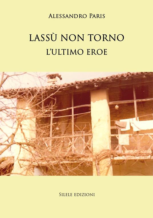 Lassù non torno. L'ultimo eroe - Alessandro Paris - copertina