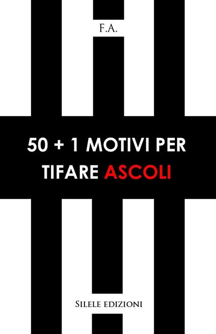 50+1 motivi per tifare Ascoli - F.a. - copertina
