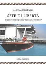 Sete di libertà. Dai diari di bordo del «Barcaiolo del lago»