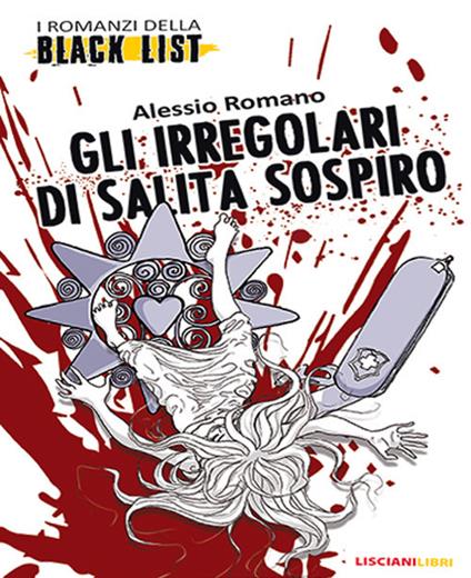 Gli irregolari di Salita Sospiro. I romanzi della black list - Alessio Romano - copertina