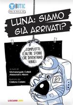 Luna: siamo già arrivati? Complotti e altre storie che diventano virali