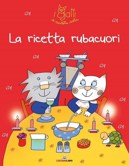 La ricetta rubacuori. I gatti di Nicoletta Costa. Ediz. illustrata - Nicoletta Costa - copertina