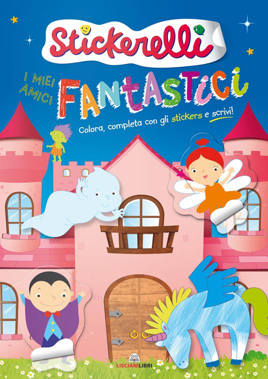 I miei amici fantastici. Stickerelli. Con adesivi. Ediz. a colori - copertina