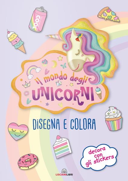 Il mondo degli unicorni. Disegna e colora. I libri degli unicorni. Con adesivi. Ediz. a colori - copertina