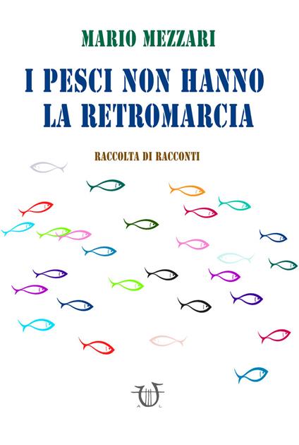 I pesci non hanno la retromarcia - Mario Mezzari - copertina