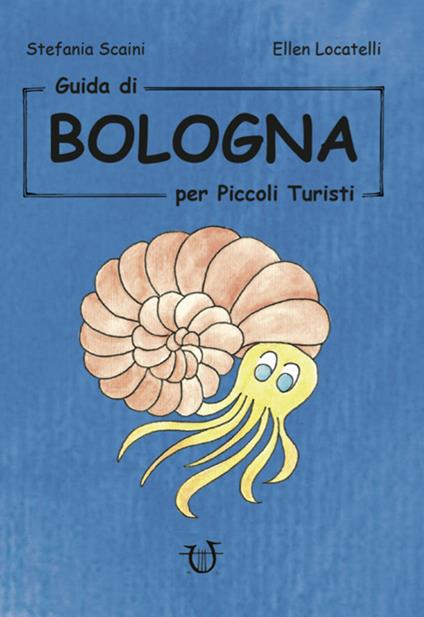 Guida di Bologna per piccoli turisti - Stefania Scaini,Ellen Locatelli - copertina