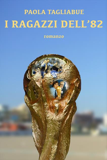 I ragazzi dell'82 - Alessia Tagliabue - copertina