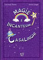 Magie e incantesimi casalinghi. Ediz. a colori